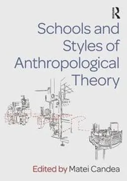 Schools and styles of anthropological theory; Matei Candea; 2018