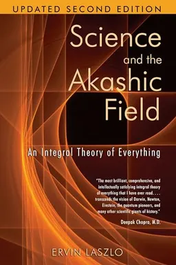 Science and the Akashic Field; Ervin Laszlo; 2007