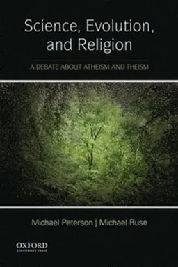 Science, evolution, and religion : a debate about atheism and theism; Michael L. Peterson; 2017