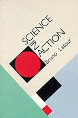 Science in action : how to follow scientists and engineers through society; Bruno Latour; 1987