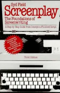 Screenplay : the foundations of screenwriting; Syd Field; 1984