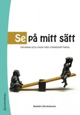 Se på mitt sätt : om barn och unga med synnedsättning; Ulla Kroksmark; 2013