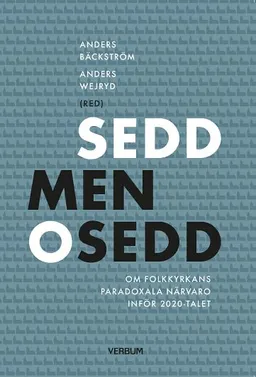 Sedd men osedd : om folkkyrkans paradoxala närvaro inför 2020-talet; Anders Wejryd, Anders Bäckström; 2016