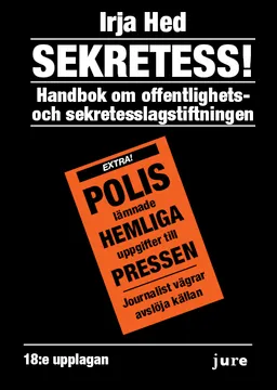 Sekretess! : handbok om offentlighets- och sekretesslagstiftningen; Irja Hed; 2017