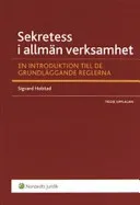 Sekretess i allmän verksamhet : En introduktion till de grundläggande reglerna; Sigvard Holstad; 2007