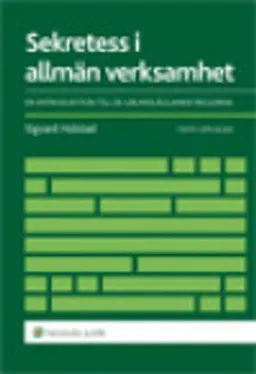 Sekretess i allmän verksamhet  : en introduktion till de grundläggande reglerna; Sigvard Holstad; 2013