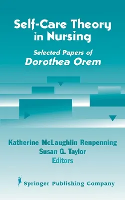 Self-care theory in nursing : selected papers of Dorothea Orem; Kathie McLaughlin Renpenning, Susan G. Taylor; 2003