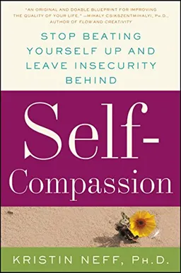 Self-compassion : the proven power of being kind to yourself; Kristin Neff; 2015