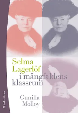 Selma Lagerlöf i mångfaldens klassrum; Gunilla Molloy; 2011