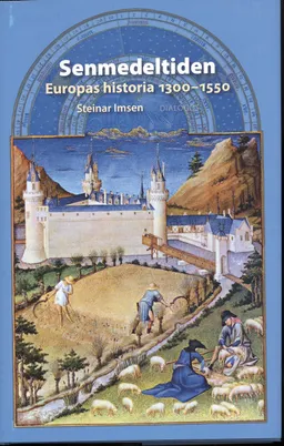 Senmedeltiden : Europas historia 1300-1550; Steinar Imsen; 2011