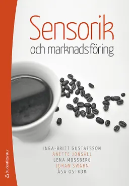 Sensorik och marknadsföring; Lena Mossberg, Inga-Britt Gustafsson, Anette Jonsäll, Åsa Öström, Johan Swahn; 2014