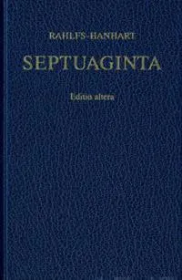 Septuaginta : id est Vetus Testamentum graece iuxta LXX interpretes = Ē palaia diathēkē : kata tous ebdomēkonta (o'); Alfred Rahlfs, Robert Hanhart; 2006