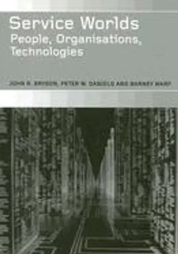 Service worlds : people, organisations, technologies; John R. Bryson, Peter W. Daniels & Barney Warf; 2004