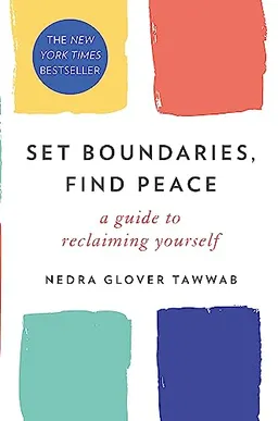 Set boundaries, find peace : a guide to reclaiming yourself; Nedra Glover Tawwab; 2021