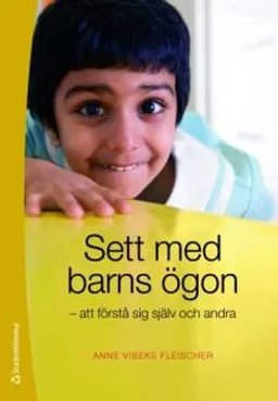 Sett med barns ögon : att förstå sig själv och andra; Anne Vibeke Fleischer; 2010