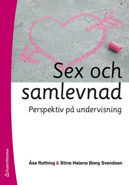 Sex och samlevnad : perspektiv på undervisning; Åse Røthing, Stine Helena Bang Svendsen; 2011