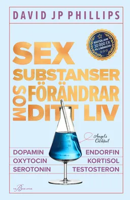 Sex substanser som förändrar ditt liv : dopamin, oxytocin, serotonin, kortisol, endorfin, testosteron; David J. P. Phillips; 2022