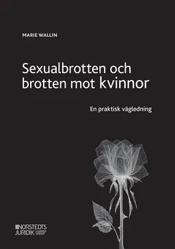 Sexualbrotten och brotten mot kvinnor  : en praktisk vägledning; Marie Wallin; 2022