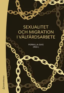 Sexualitet och migration i välfärdsarbete; Pernilla Ouis, Aje Carlbom, Hanna Cinthio, Marcus Herz, Sara Högdin, Karin Ingvarsdotter, Camilla Ivarsson, Hans Knutagård, Bodil Liljefors Persson, Jack Lukkerz, Lotta Löfgren-Mårtenson, Sven-Axel Månsson, Dawan Raoof, Lotti Ryberg Welander, Annika Staaf, Anders Urbas; 2021