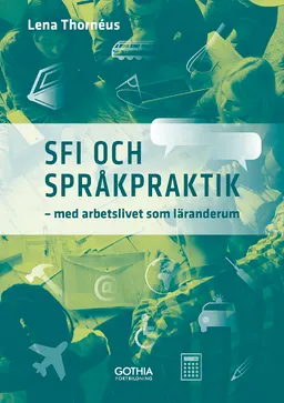 Sfi och språkpraktik : med arbetslivet som läranderum; Lena Thornéus; 2018