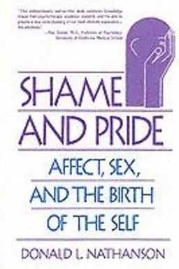 Shame and pride : affect, sex, and the birth of the self; Donald L. Nathanson; 1992