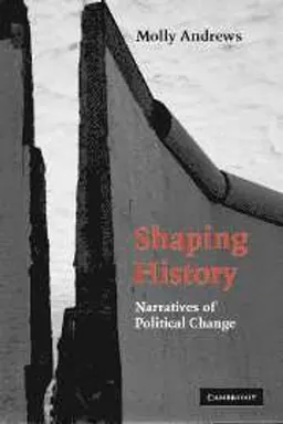 Shaping history : narratives of political change; Molly Andrews; 2007