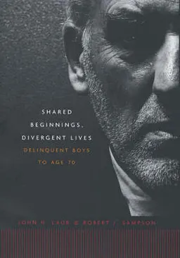 Shared Beginnings, Divergent Lives; John H Laub, Robert J Sampson; 2006