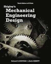 Shigley's Mechanical Engineering Design in SI Units, 10th Edition in SI Units; Richard Budynas; 2014