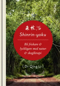 Shinrin-Yoku : bli friskare & lyckligare med natur- & skogsterapi; Qing Li; 2018