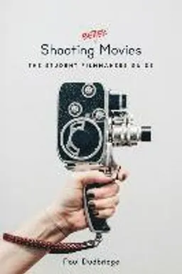 Shooting better movies : the student filmmakers guide; Paul Dudbridge; 2017