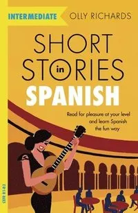 Short Stories in Spanish  for Intermediate Learners; Olly Richards; 2019