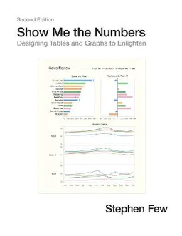 Show me the numbers : designing tables and graphs to enlighten; Stephen Few; 2012