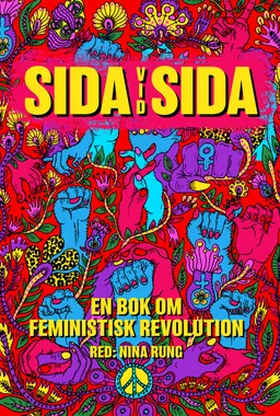 Sida vid sida - en bok om feministisk revolution; Asabea Britton, Linnea Claeson, Nilla Fischer, Linnea Henriksson, Zandra Kanakaris, Bianca Kronlöf, Åsa Lindhagen, Amanda Lundeteg, Ronak Moaf Mirlashari, Timimie Märak, Bilan Osman, Arbresha Rexhepi, Elisabeth Rosenbrand, Nina Rung, Mia Skäringer, Nikki Svärdsen, Gabriella Kärnekull Wolfe, Stina Wollter, Ida Östensson; 2020