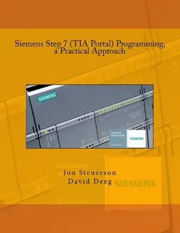 Siemens Step 7 (TIA Portal) programming : a practical approach; Jon Stenerson; 2015