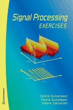 Signal processing. Exercises; Fredrik Gunnarsson, Fredrik Gustafsson, Fredrik Tjärnström; 2010