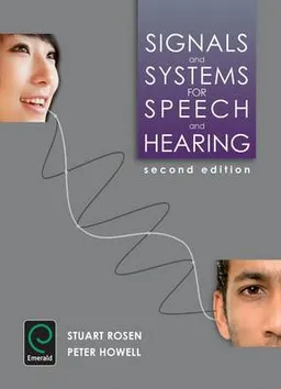 Signals and Systems for Speech and Hearing; Stuart Rosen, Peter Howell; 2010