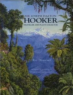 Sir Joseph Dalton Hooker: Traveller & Plant Collector; Ray Desmond; 1999