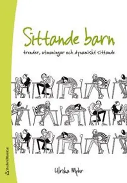 Sittande barn - Trender, utmaningar och dynamiskt sittande; Ulrika Myhr; 2015