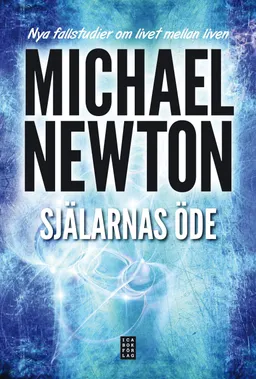 Själarnas öde : Nya fallstudier om livet mellan liven; Michael Newton; 2010