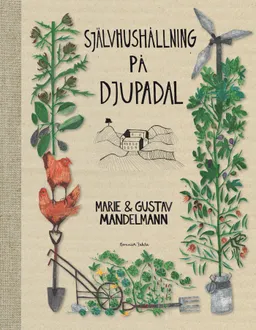 Självhushållning på Djupadal; Gustav Mandelmann, Marie Mandelmann; 2013