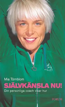 Självkänsla nu! : din personliga coach visar hur; Mia Törnblom; 2005