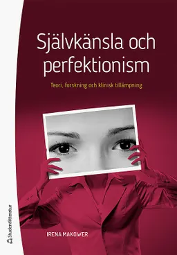 Självkänsla och perfektionism : teori, forskning och klinisk tillämpning; Irena Makower; 2018