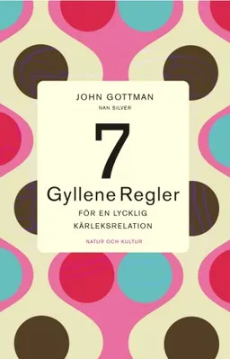 Sju gyllene regler för en lycklig kärleksrelation; John Gottman, Nan Silver; 2002