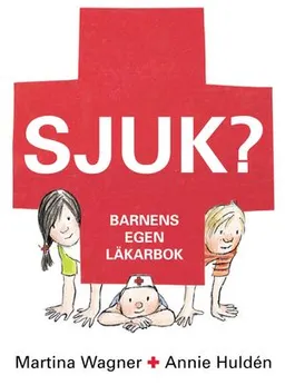 Sjuk? : barnens egen läkarbok; Martina Wagner; 2002