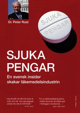 Sjuka pengar - En svensk insider skakar läkemedelsindustrin; Peter Rost; 2007