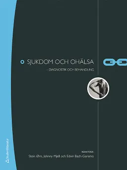 Sjukdom och ohälsa : diagnostik och behandling; Stein Ørn, Johnny Mjell, Edvin Bach-Gansmo; 2012