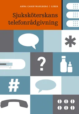 Sjuksköterskans telefonrådgivning; Anna Carin Wahlberg; 2007