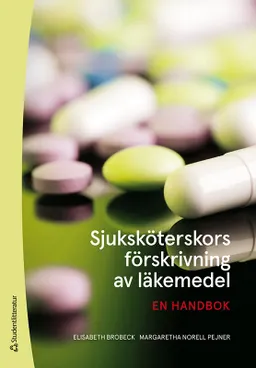 Sjuksköterskors förskrivning av läkemedel - En handbok; Elisabeth Brobeck, Margaretha Norell Pejner; 2021