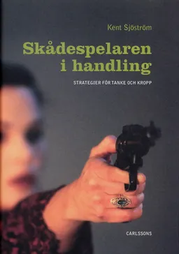 Skådespelaren i handling : strategier för tanke och kropp; Kent Sjöström; 2007