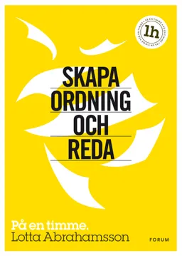 Skapa ordning och reda : på en timme; Lotta Abrahamsson; 2012